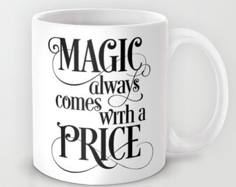 Once Upon a Time, Magic Always Comes With a Price, Black and White, Ceramic Coffee Mug, TV Show Quote