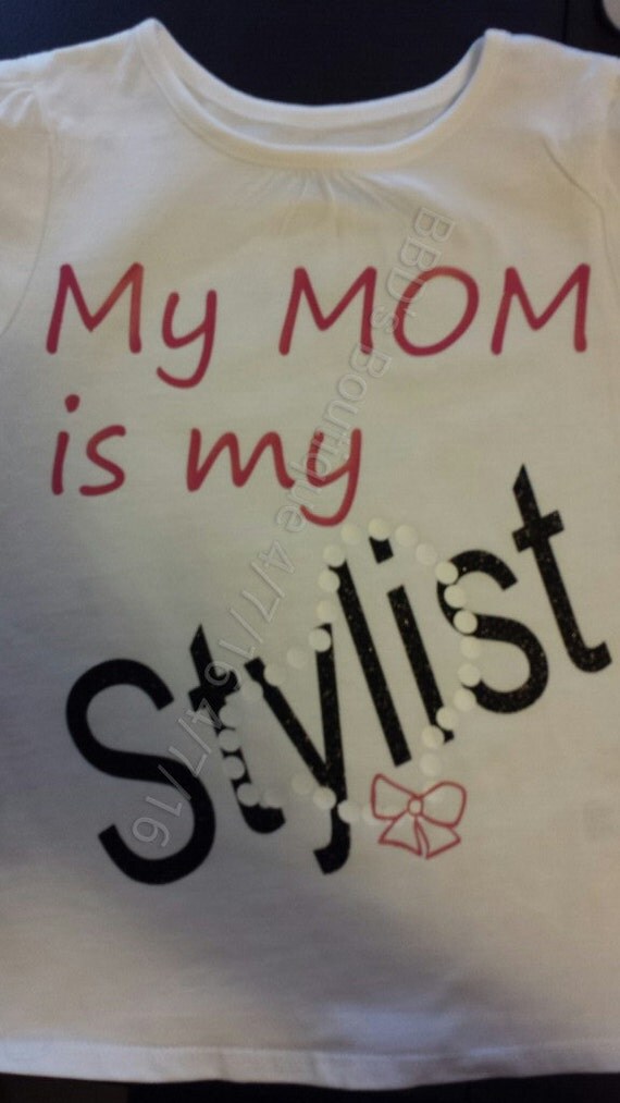 my mom is my stylist shirt