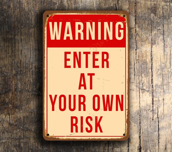 ENTER at Your OWN RISK Sign Enter at your own risk Signs