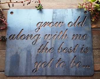 Grow old along with me the best is yet to be... Rustic Metal Sign, Inspirational, Wedding, Anniversary, BE Creations