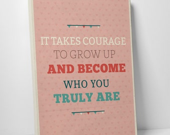 Items similar to It takes courage to grow up and become who you really ...