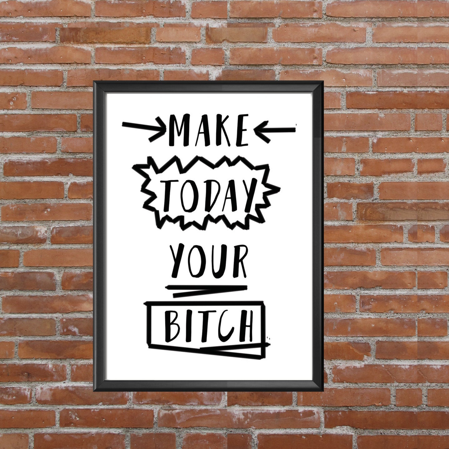 Make Today Your Bitch Print Funny Motivational Poster Girl
