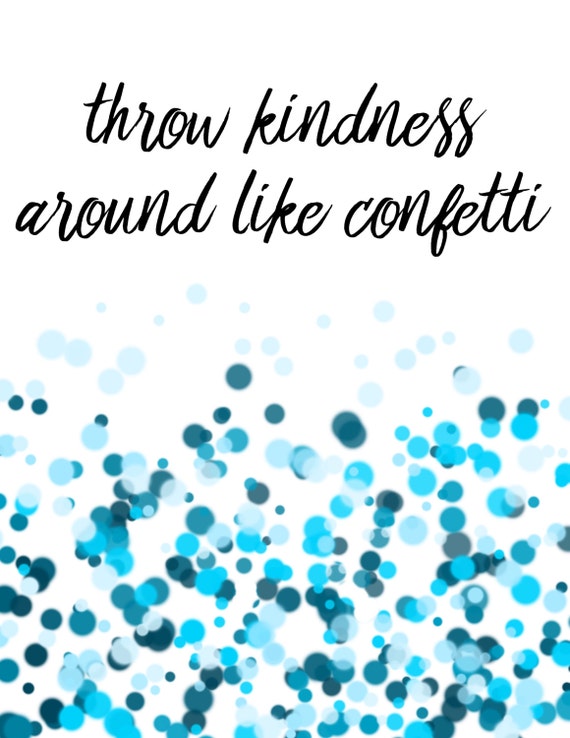 throw-kindness-around-like-confetti-meaning-throw-kindness-around-like-confetti-inspirational