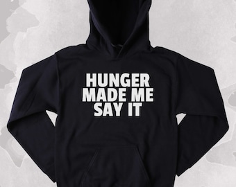 Pizza Sweatshirt Hunger Made Me Say It Clothing Hungry Food Tumblr Hoodie