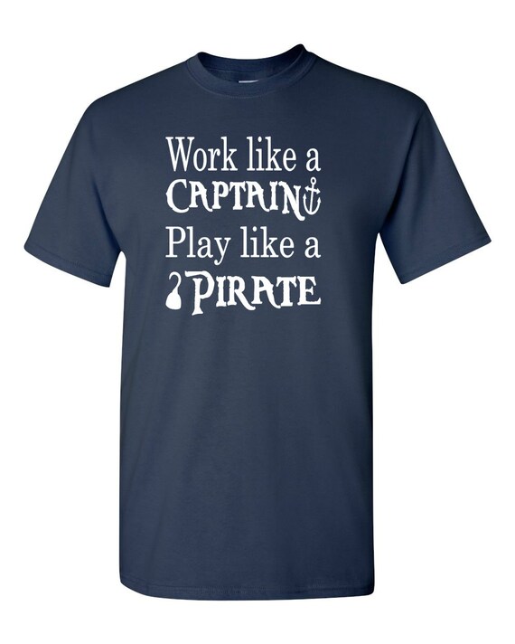 work like a captain play like a pirate shirt