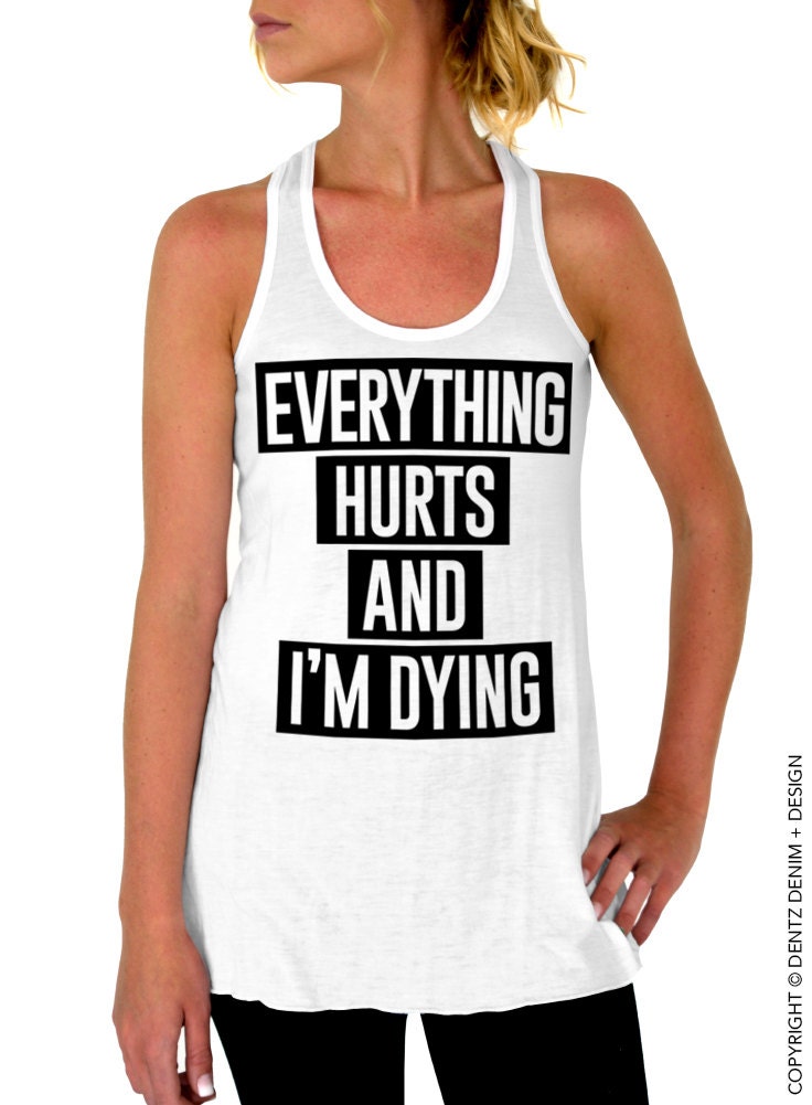 Everything Hurts and I'm Dying Tank White with Black