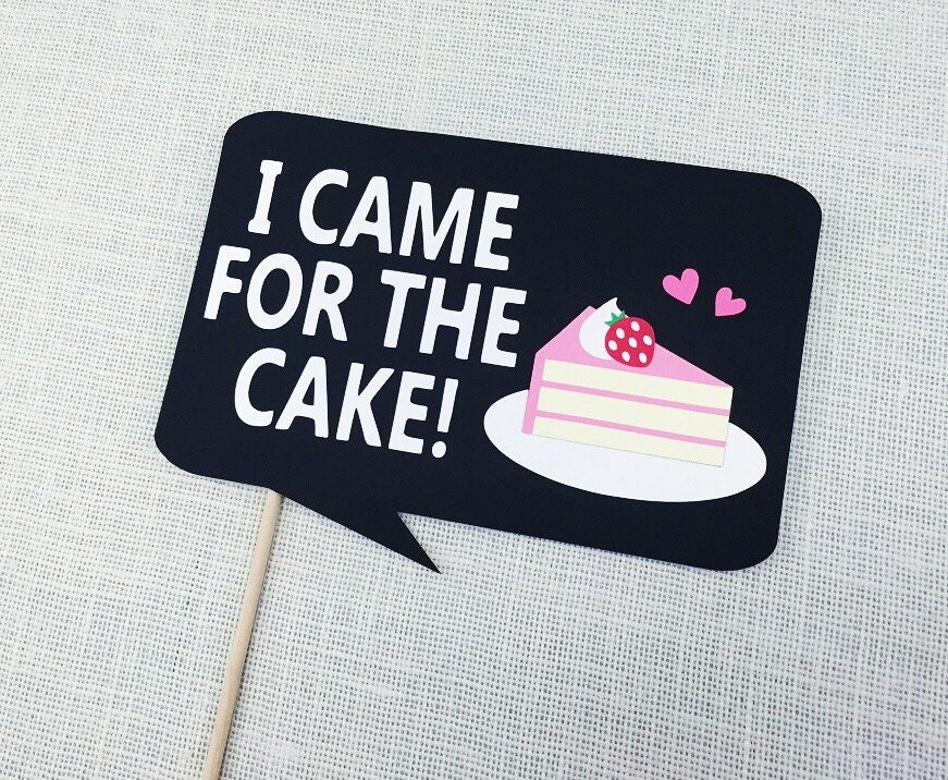 I Came For The Cake Sign / Cake Photo Booth Prop / Party