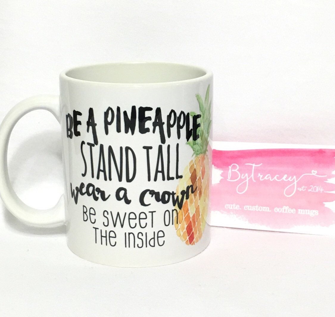 Be a pineapple. Stand tall. Wear a crown. Be sweet on by ByTracey