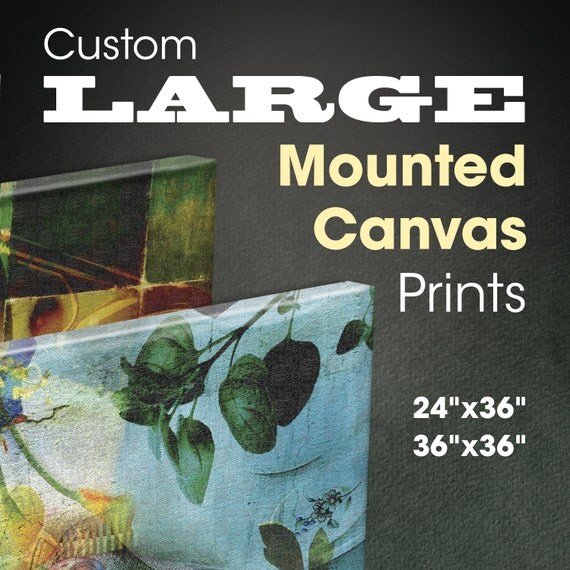 LARGE Full Color Custom Mounted Canvas Prints in Size