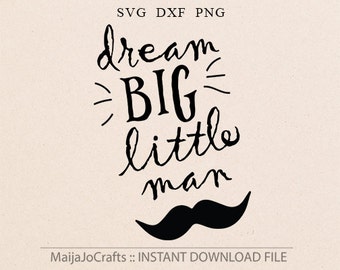 Dream Big Little Man SVG File Cricut downloads Printable clipart Baby svg Newborn svg New Baby Quote Boy Silhouette files Iron on files DXF