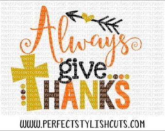 Always Give Thanks SVG, DXF, EPS, png Files for Cameo and Cricut - Thanksgiving Svg, Fall Svg, Turkey Svg, Bible Quotes Svg, Cross Svg