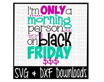 I'm Only A Morning Person On Black Friday Cutting File - SVG & DXF Files - Silhouette Cameo/Cricut