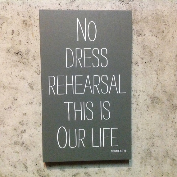 No Dress Rehearsal This Is Our Life Custom Wood Sign The