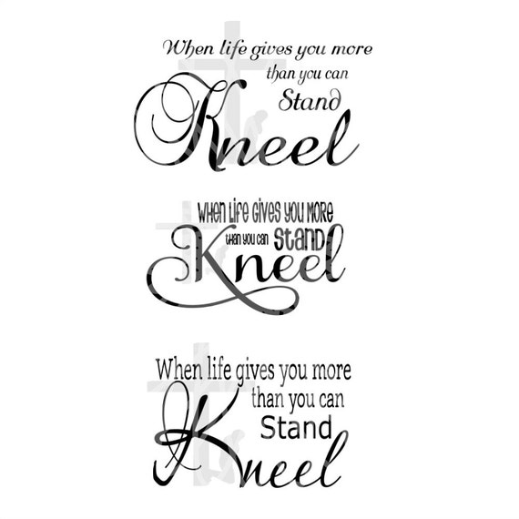 Download SVG - Kneel - When life gives you more than you can stand ...