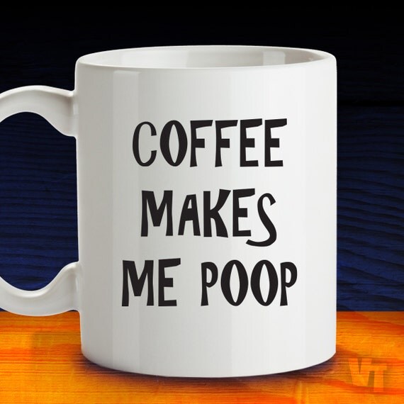 Coffee Makes Me Poop Gift Idea For Him by VinylThingzEvents