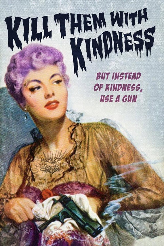 Kill Them With Kindness 4x6 Print 