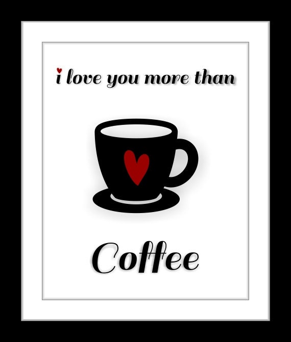 cute coffee quote i love you more than coffee art kitchen