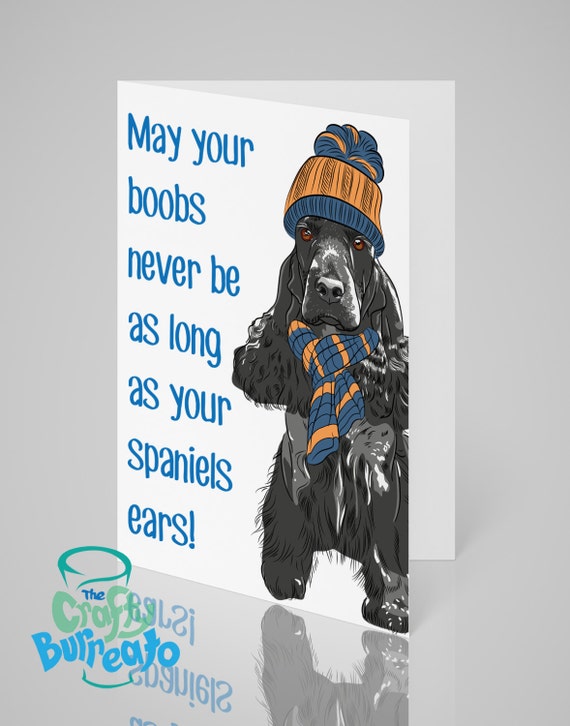 May Your Boobs Never Be As Long As Your Spaniels Ears Funny