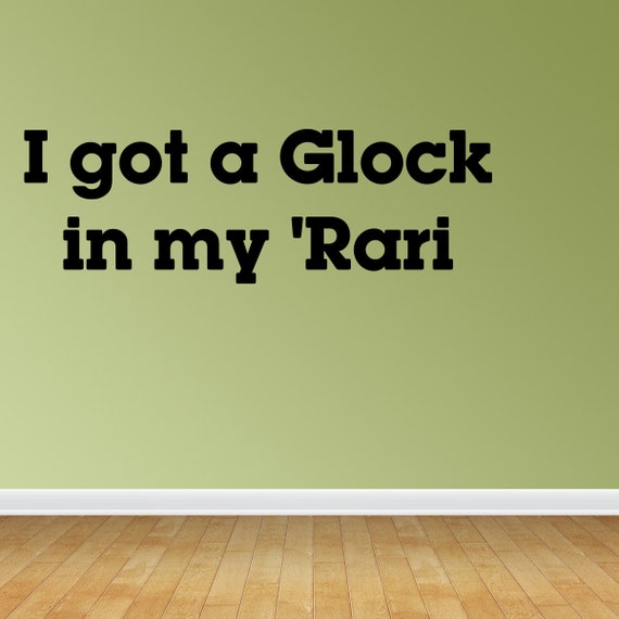 Wall Decal Quote I Got A Glock In My Rari by VinylDecalWorks