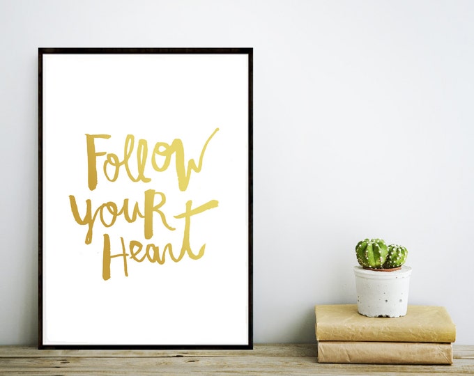 Follow Your Heart Handlettered Quote Art Print - Gold or Black!