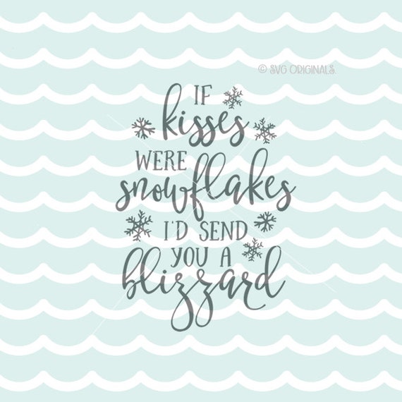 Download If Kisses Were Snowflakes SVG Christmas SVG Vector file.