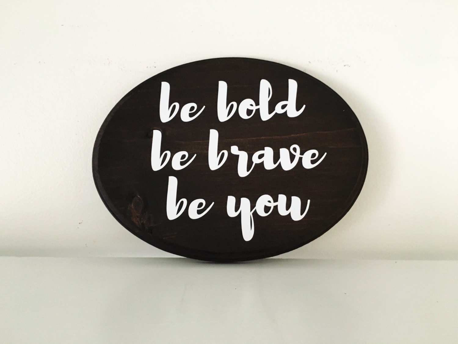 Be Bold Be Brave Be You Inspirational wood sign Family