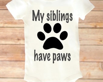 My Siblings Have Paws, My Brother Has Paws, My Sister Has Paws, I Love My Dog Baby Shirt, Paw Print Baby Shirt, Toddler Dog Shirt, Dog Baby