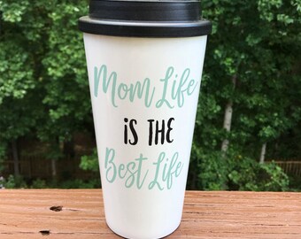 Mom life is the best life - coffee mug - travel mug - travel coffee mug - gift for mom - coffee cup - personalized coffee mug - custom mug