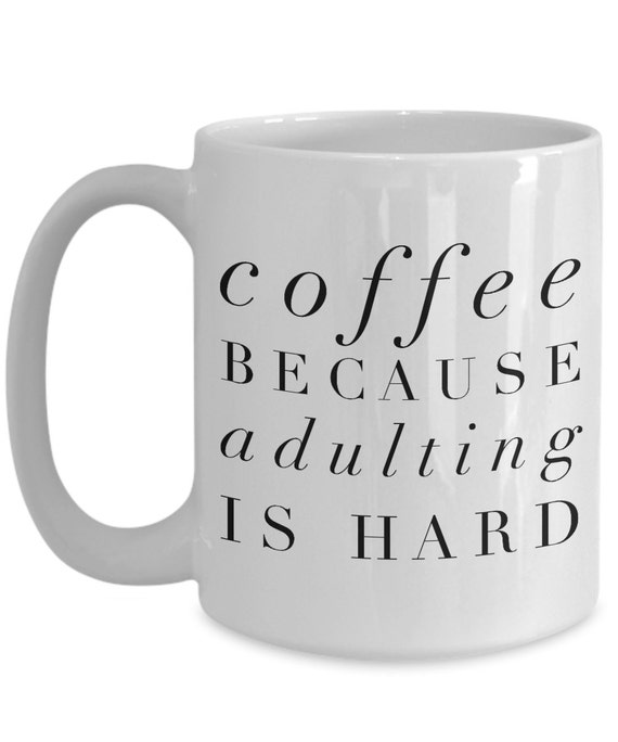 Download Coffee Because Adulting Is Hard 15 oz. Coffee Mug funny