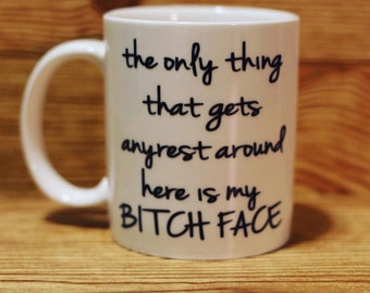 Resting Bitch Face Mug, RBF, Funny Mug, the only thing that gets any rest around here is my bitch face, bitch face mug, bitch mug