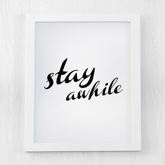 Items similar to Stay Awhile, Typography Art, Black and White Quote, Stay Home Art, Quotes, Wall ...