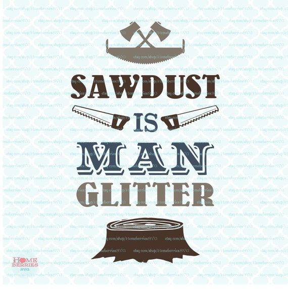 Download Sawdust is Man Glitter svg Fathers Day svg Dads by ...