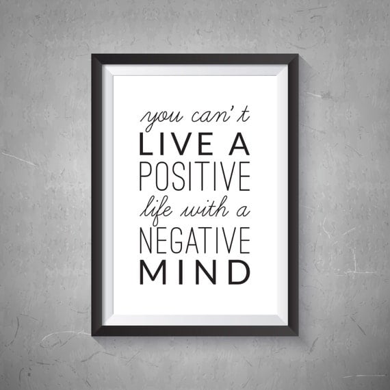 You Can't Live A Positive Life With A Negative by 