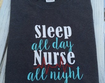 Sleep All Day Nurse All Night. Nurse shirt