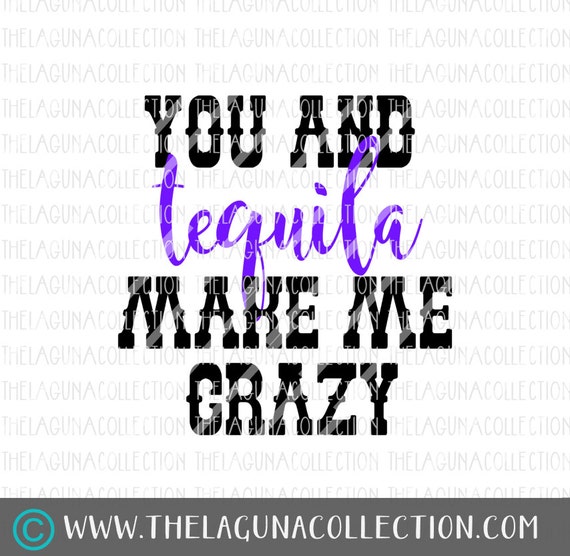 You and Tequila Make me Crazy SVG Tequila SVG Lyrics Svg