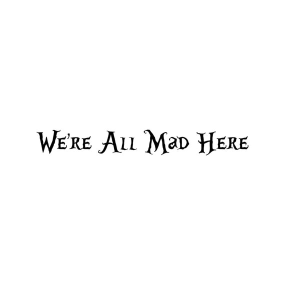 We're All Mad Here Wall Decal by WilsonGraphics on Etsy