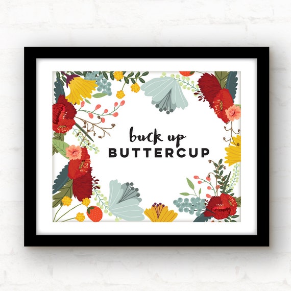 Buck Up Buttercup humorous art print floral art print