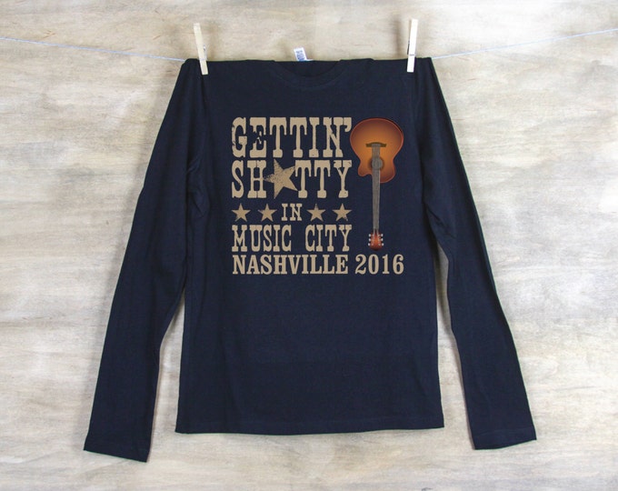 Gettin' Sh*tty in Music City Bachelorette Party LONG SLEEVE Shirts Personalized with name and date or hashtag