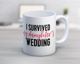 I Survived My Daughter's Wedding // Mother of the Bride Gifts // 11 oz or 15 oz Coffee Mug