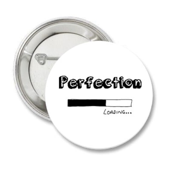 Perfection (Loading...) Funny / Humorous Quote 1.25'' Pinback Button or Magnet | Self-Improvement