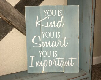 Custom Wood Sign, You is Kind, You is Smart, You is Important, 