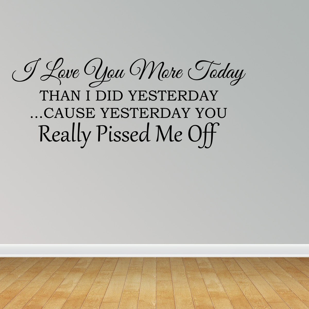 Wall Decal I Love You More Today Than I Did Yesterday Because