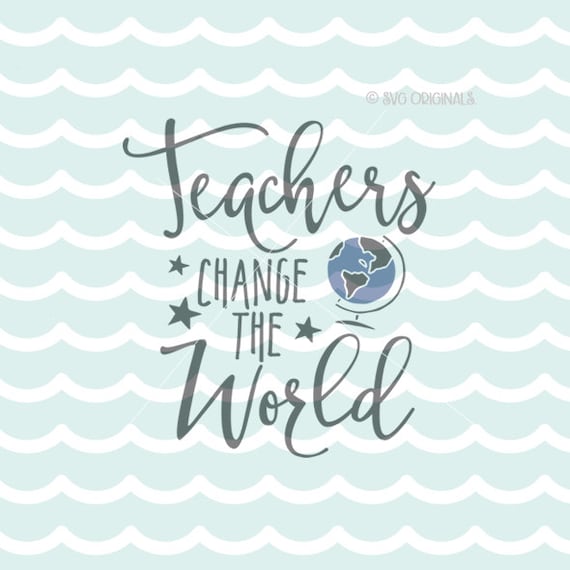 Teachers Change The World SVG File. Cricut Explore & more. Cut