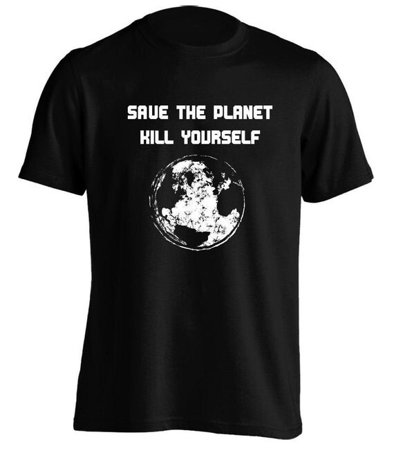save the planet kill yourself t shirt save the planet kill yourself t shirt