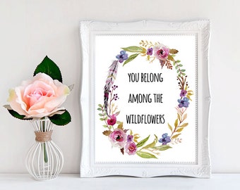 You Belong Among The Wildflowers, Poster Printable, Floral Quotes, Wall Art Quotes, Digital Print Download, Instant Download Printable Art