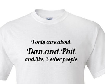 I Only Care About Dan and Phil - T shirt