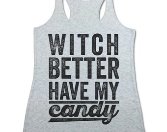 Halloween Tank Top. Witch Better Have My Candy. Funny Women's Halloween Shirt.