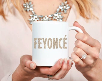 Feyoncé Mug - Inspirational - Custom Coffee Mug - Tea - Wedding - Bridal - Fiancé - Bride - Engagement - Anniversary