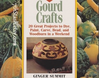 Gourd Crafts - 20 Great Projects to Dye, Paint, Carve, Bead and Woodburn in a Weekend - Ginger Summit - Lark Books - The Weekend Crafter