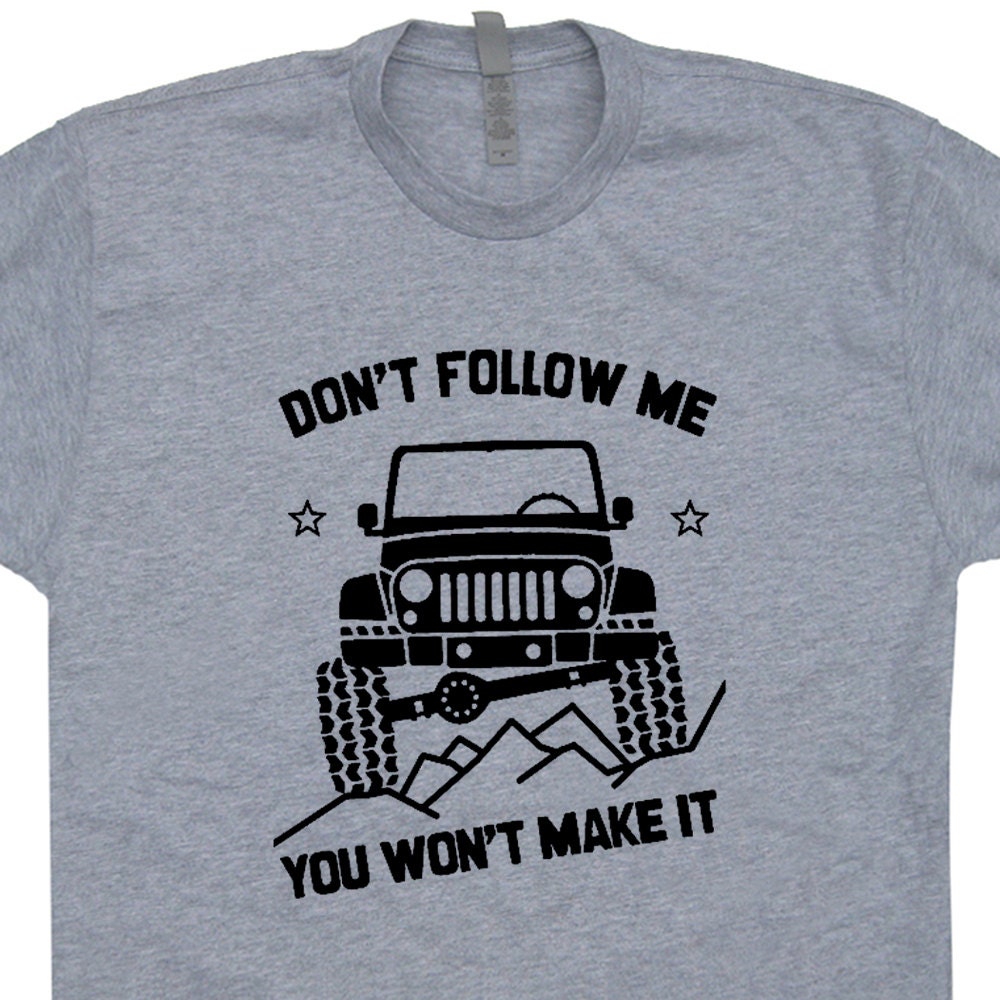 Download Jeep T Shirt Don't Follow Me You Won't make It by Shirtmandude